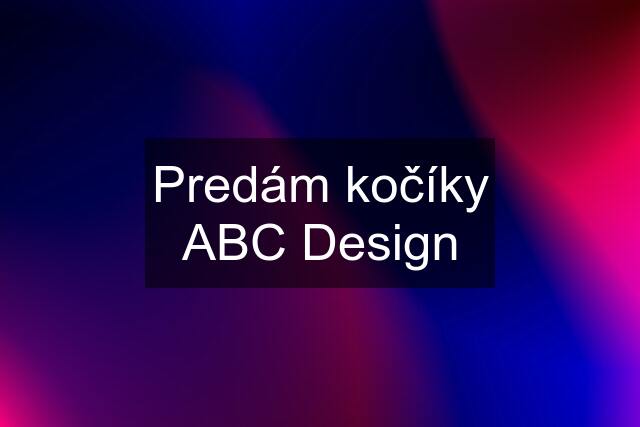 Predám kočíky ABC Design