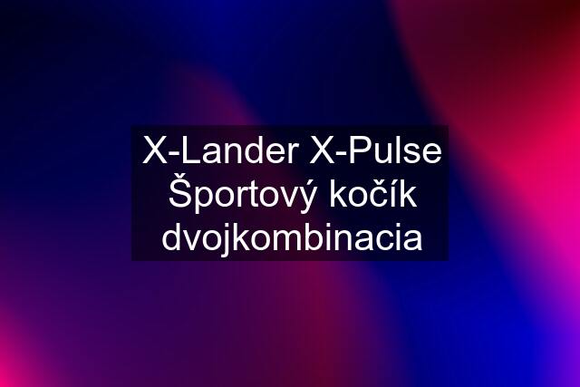 X-Lander X-Pulse Športový kočík dvojkombinacia