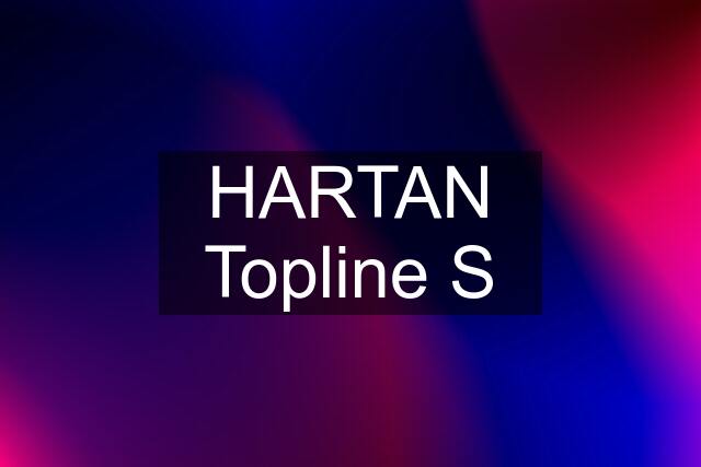 HARTAN Topline S