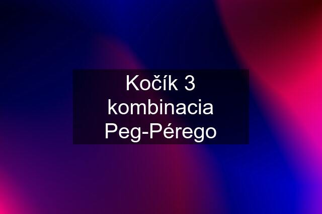 Kočík 3 kombinacia Peg-Pérego