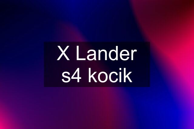 X Lander s4 kocik