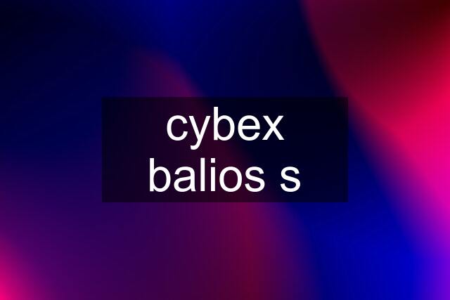 cybex balios s