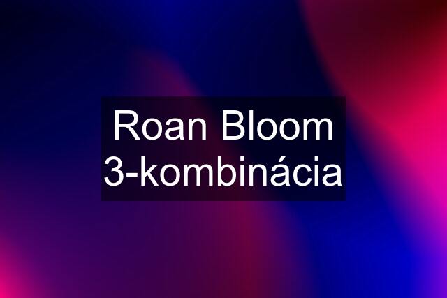 Roan Bloom 3-kombinácia