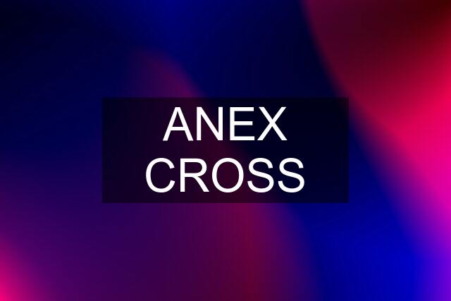 ANEX CROSS