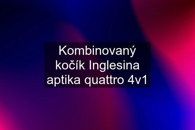 Kombinovaný kočík Inglesina aptika quattro 4v1