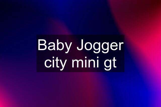 Baby Jogger city mini gt