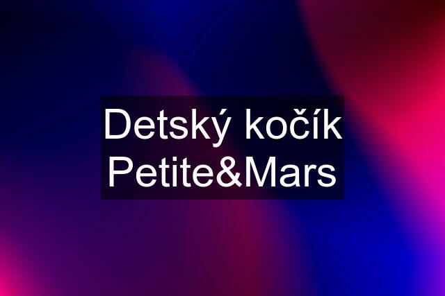 Detský kočík Petite&Mars