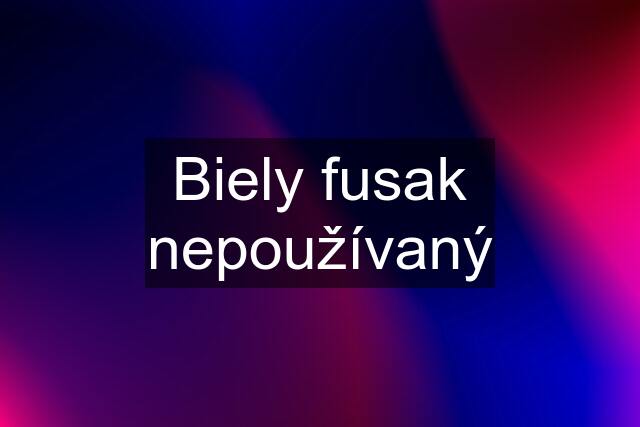 Biely fusak nepoužívaný