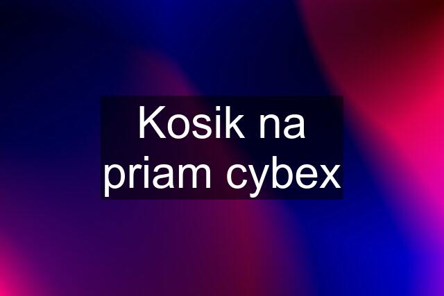 Kosik na priam cybex