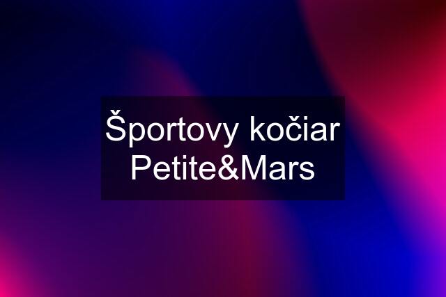 Športovy kočiar Petite&Mars