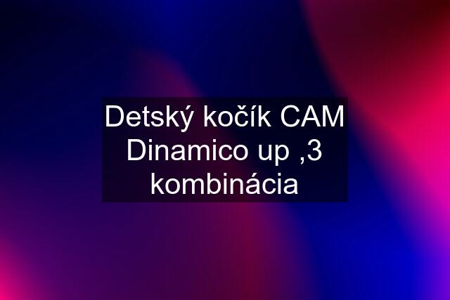 Detský kočík CAM Dinamico up ,3 kombinácia