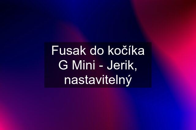 Fusak do kočíka G Mini - Jerik, nastavitelný