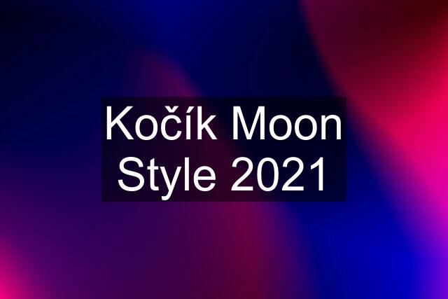 Kočík Moon Style 2021