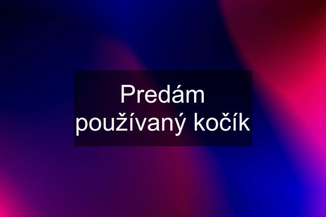 Predám používaný kočík