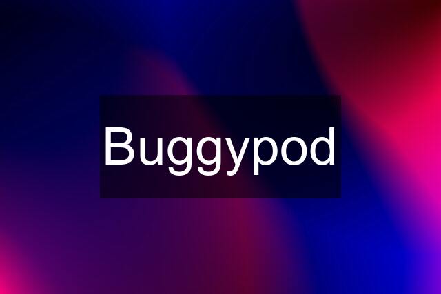 Buggypod