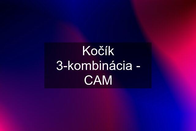 Kočík 3-kombinácia - CAM