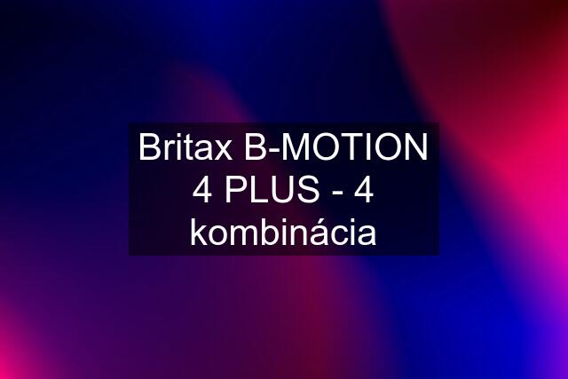 Britax B-MOTION 4 PLUS - 4 kombinácia