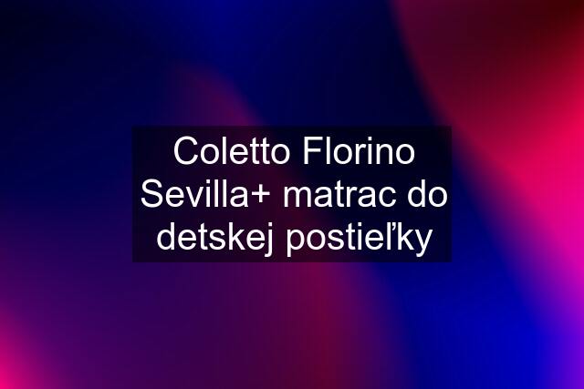 Coletto Florino Sevilla+ matrac do detskej postieľky