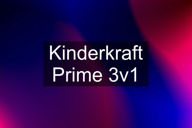 Kinderkraft Prime 3v1
