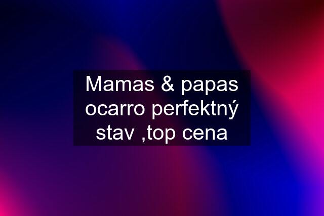 Mamas & papas ocarro perfektný stav ,top cena