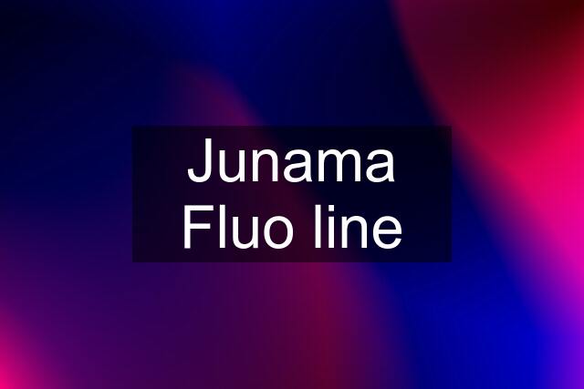 Junama Fluo line