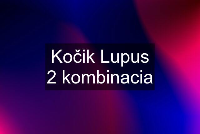 Kočik Lupus 2 kombinacia