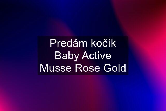 Predám kočík Baby Active Musse Rose Gold