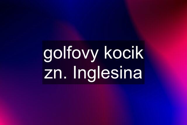 golfovy kocik zn. Inglesina