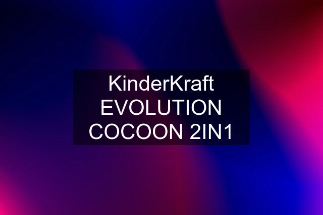 KinderKraft EVOLUTION COCOON 2IN1