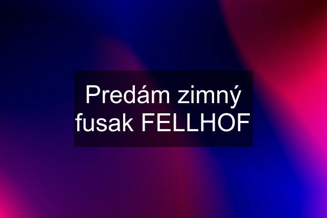 Predám zimný fusak FELLHOF