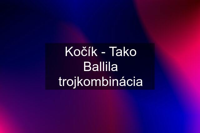 Kočík - Tako Ballila trojkombinácia