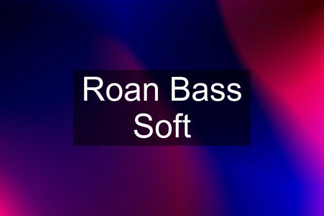 Roan Bass Soft