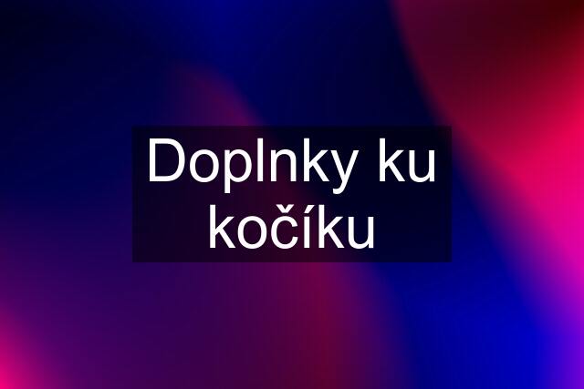 Doplnky ku kočíku