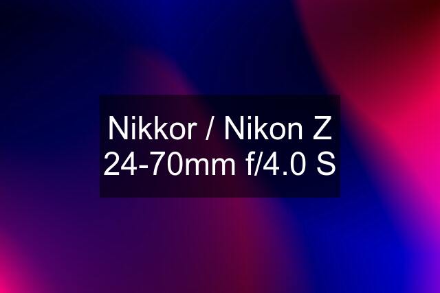 Nikkor / Nikon Z 24-70mm f/4.0 S