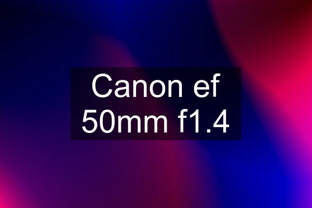 Canon ef 50mm f1.4