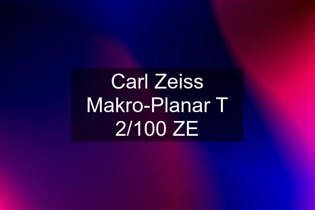 Carl Zeiss Makro-Planar T 2/100 ZE