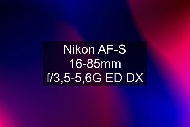 Nikon AF-S 16-85mm f/3,5-5,6G ED DX