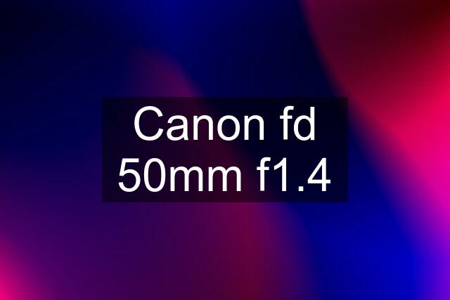 Canon fd 50mm f1.4