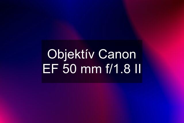 Objektív Canon EF 50 mm f/1.8 II