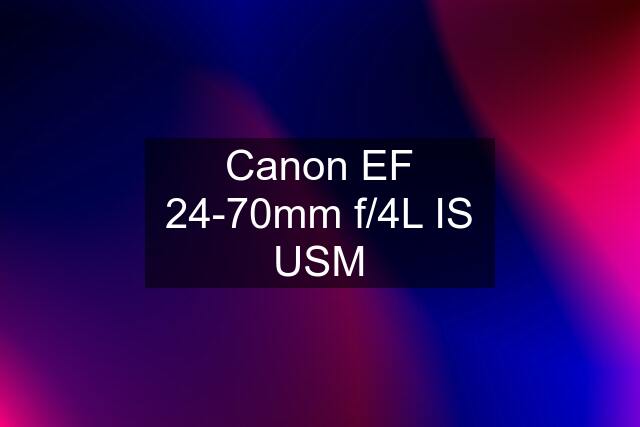 Canon EF 24-70mm f/4L IS USM