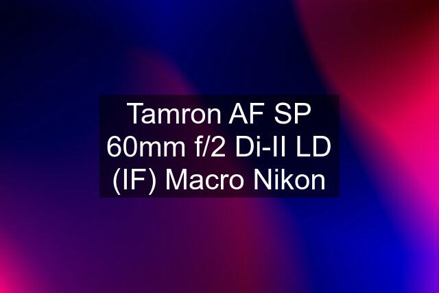 Tamron AF SP 60mm f/2 Di-II LD (IF) Macro Nikon