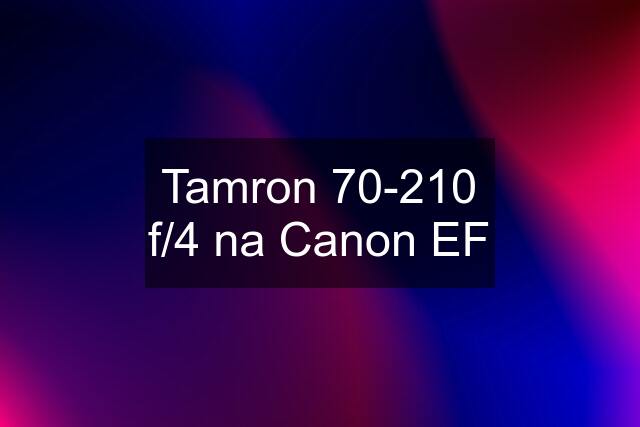 Tamron 70-210 f/4 na Canon EF