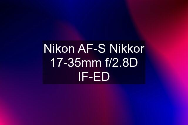 Nikon AF-S Nikkor 17-35mm f/2.8D IF-ED