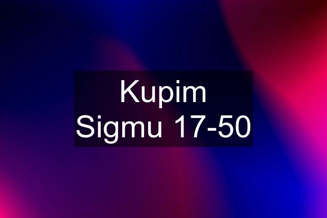 Kupim Sigmu 17-50