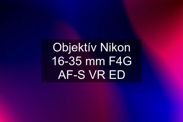 Objektív Nikon 16-35 mm F4G AF-S VR ED