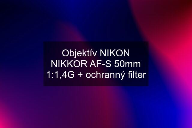 Objektív NIKON NIKKOR AF-S 50mm 1:1,4G + ochranný filter