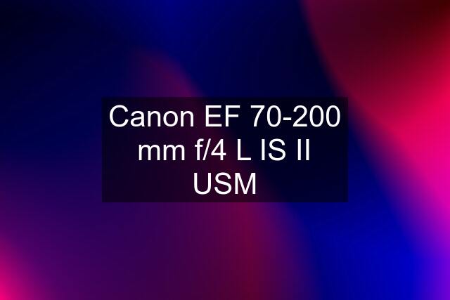 Canon EF 70-200 mm f/4 L IS II USM