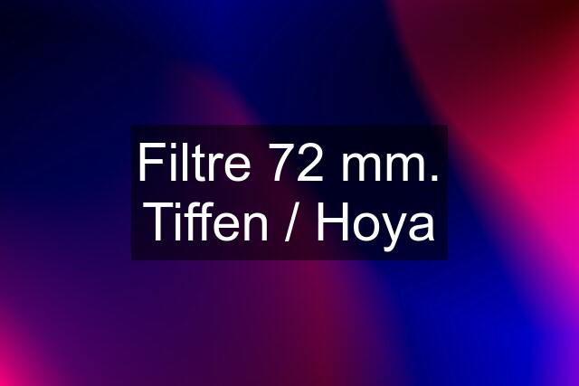 Filtre 72 mm. Tiffen / Hoya
