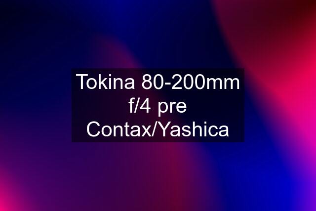 Tokina 80-200mm f/4 pre Contax/Yashica