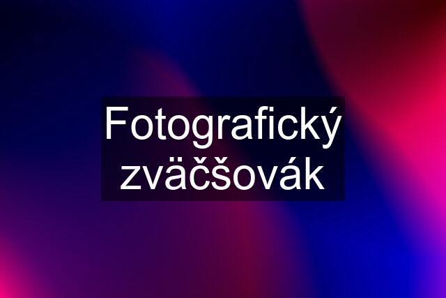 Fotografický zväčšovák